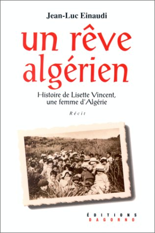 Un rêve algérien: Histoire de Lisette Vincent, une femme d'Algérie, récit 9782910019167