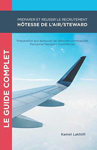 Préparer et réussir le recrutement hôtesse de l'air/steward: Préparation aux épreuves de sélection d'embauche Personnel Navigant Commercial 9791069915848