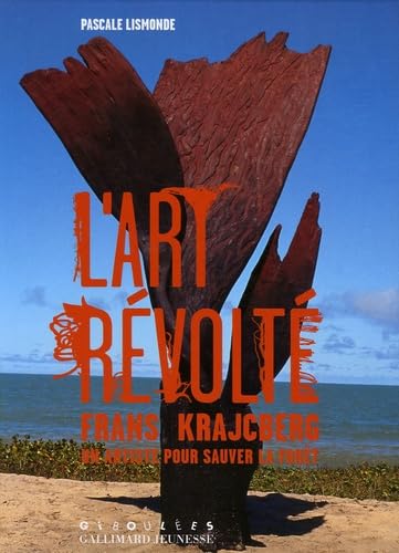 L'art révolté : Frans Krajcberg, un artiste pour sauver la forêt 9782070573134