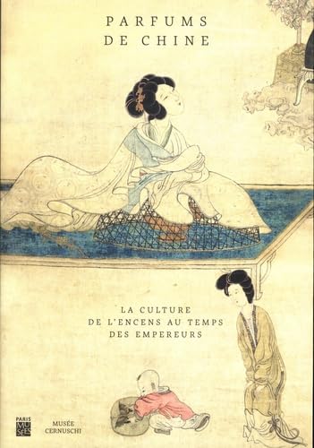 parfums de chine: LA CULTURE DE L'ENCENS AU TEMPS DES EMPEREURS 9782759603817