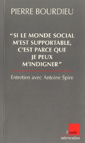 Si le monde social m'est supportable, c'est parce que je peux m'indigner: Entretien avec Antoine Spire 9782876787452