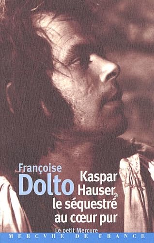 Kaspar Hauser, le séquestré au cœur pur 9782715220041