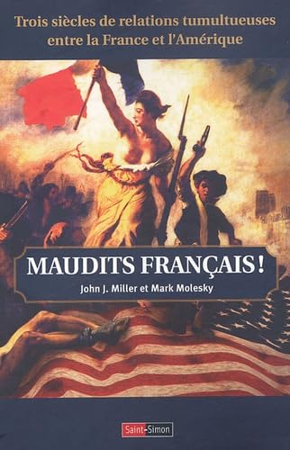Maudits Français !: Trois siècles de relations tumultueuses entre la France et l'Amérique 9782915134209