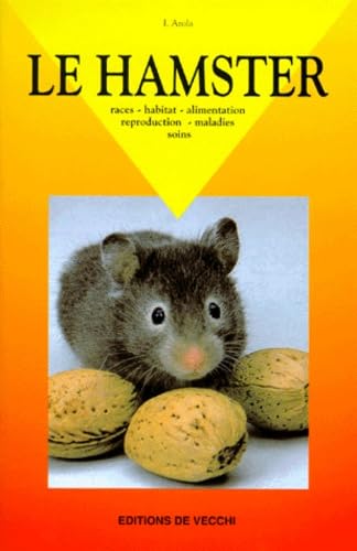 Le Hamster. Races - Habitat - Alimentation - Reproduction - Maladies - Soins 9782732825496
