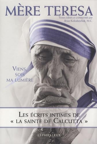 Viens, sois ma lumière: Les écrits intimes de "la sainte de Calcutta" 9782283610350