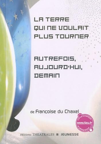 La Terre qui ne voulait plus tourner / Autrefois, aujourd'hui, demain 9782842603977