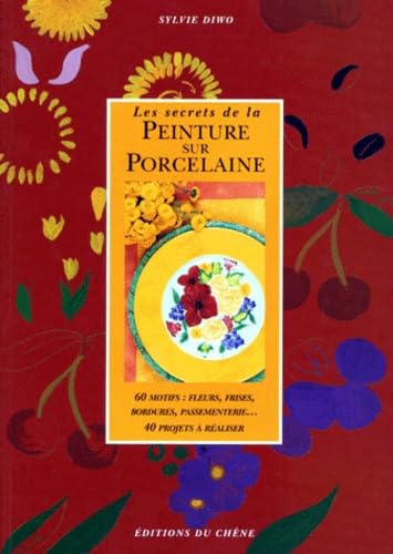 Les Secrets de la peinture sur porcelaine 9782851089847