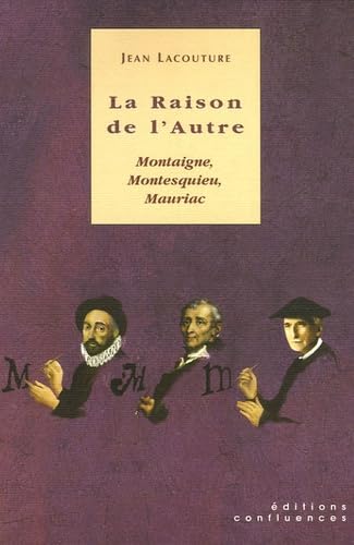La Raison de l'Autre: Montaigne, Montesquieu, Mauriac 9782914240277