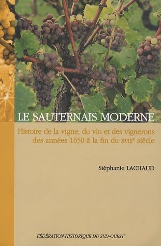 Le Sauternais moderne : Histoire de la vigne, du vin et des vignerons des années 1650 à la fin du XVIIIe siècle 9782854080827