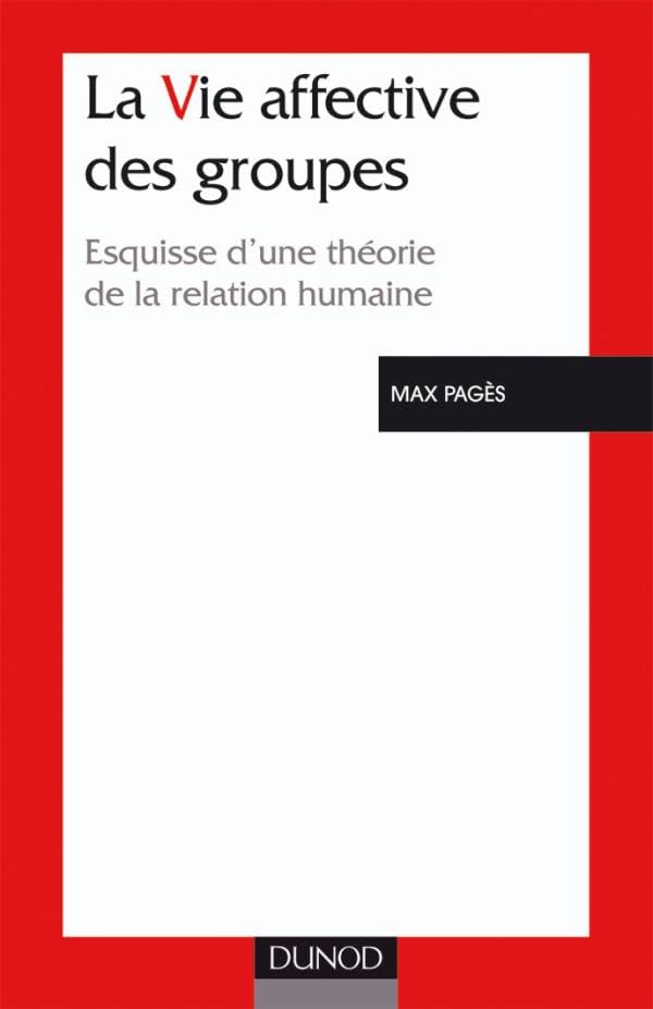 La Vie affective des groupes : Esquisse d'une théorie de la relation humaine 9782100039951