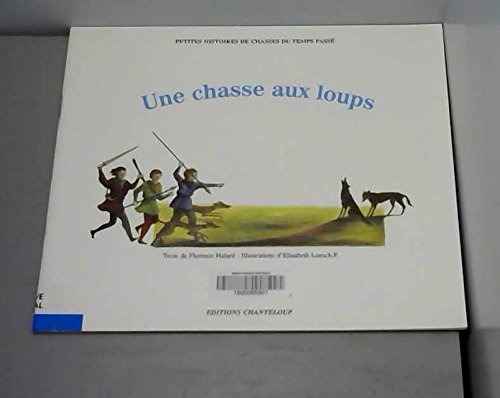Une chasse aux loups (Petites histoires de chasses du temps passé) 9782912504043
