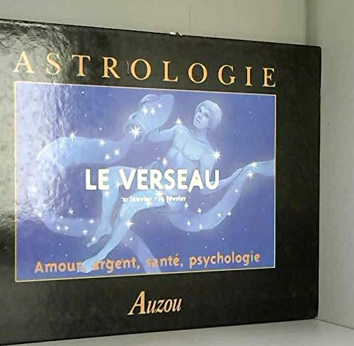 Astrologie : Le Verseau, amour, argent, santé, psychologie 9782733804315