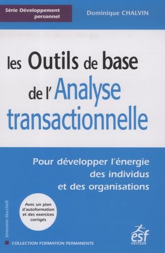 Les Outils de base de l'Analyse transactionnelle: Pour développer l'énergie des individus et des organisations 9782710120186