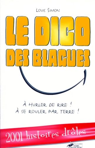 Le Dico Des Blagues. A Hurler De Rire ! A Se Rouler Par Terre ! 9782258056312