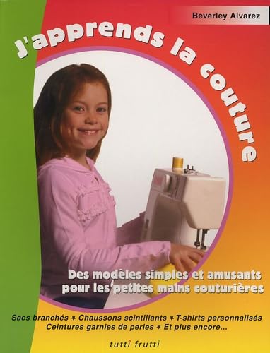 J'apprends la couture: Des modèles simples et amusants pour les petites couturières 9782915667110