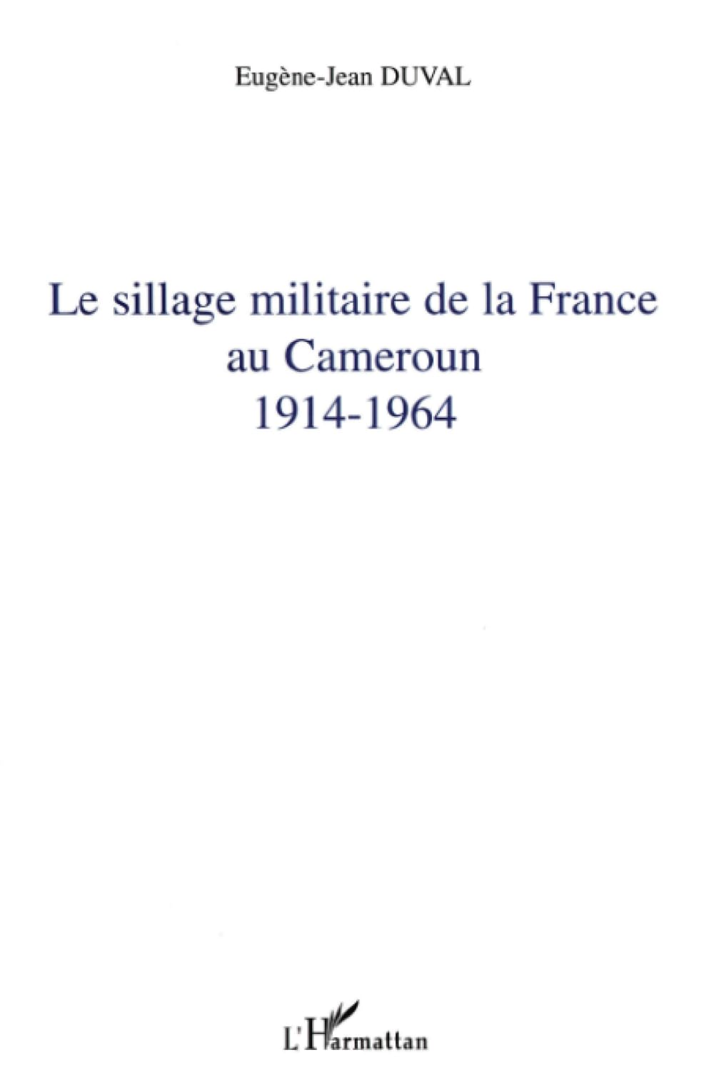 Le sillage militaire de la France au Cameroun: 1914-1964 9782747560344