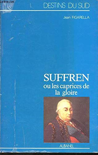Suffren ou les caprices de la gloire : episodes de la rivalite franco-anglaise sur mer au xviiie sie 9782700601053