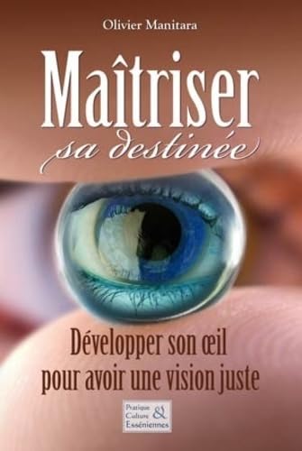 Maîtriser sa destinée - Développer son oeil pour avoir une vision juste 9782364110601