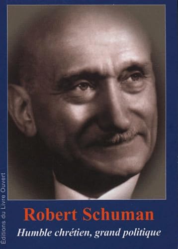 Robert Schuman (1886-1963) : Humble chrétien, grand politique 9782915614039