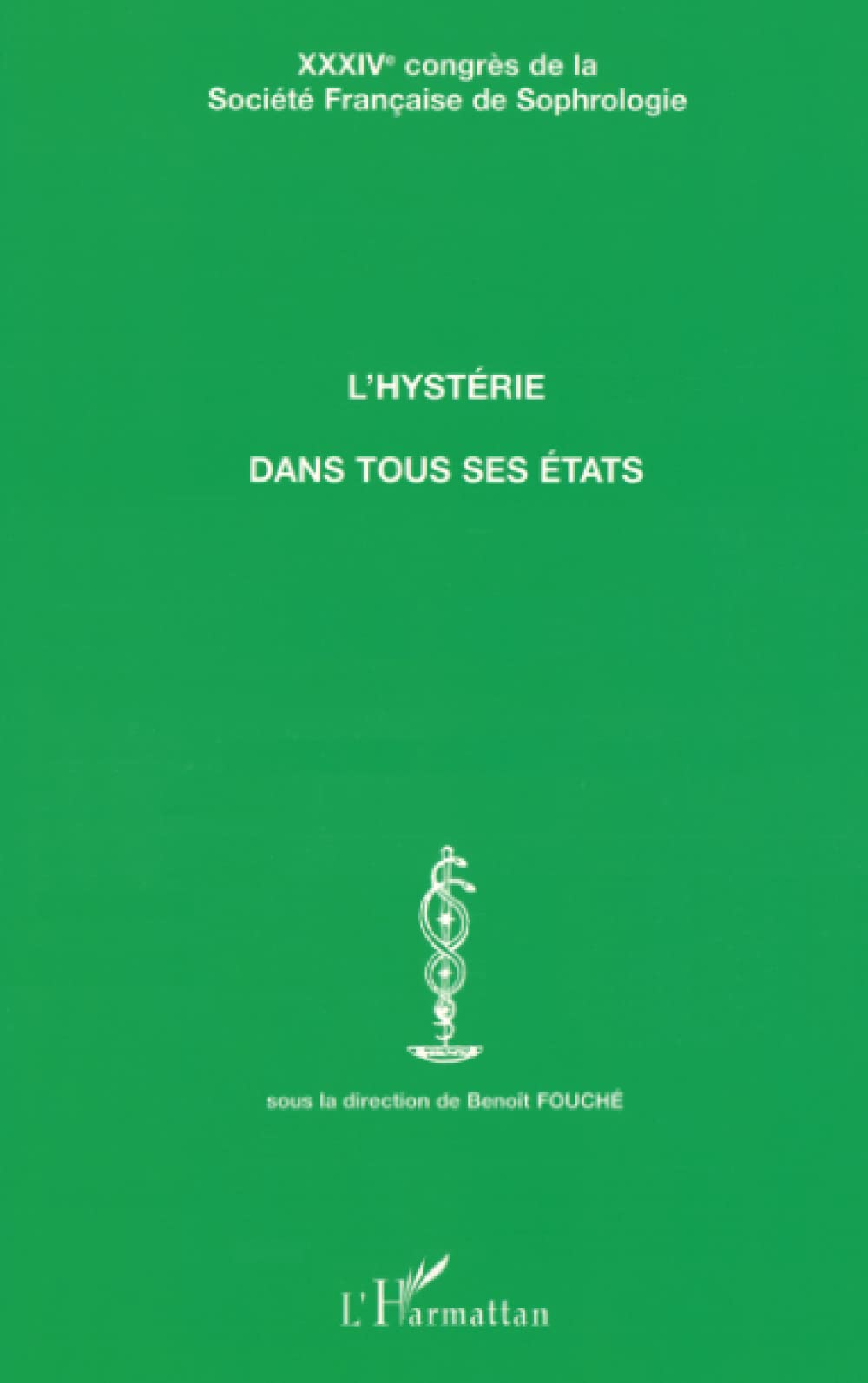 L'HYSTÉRIE DANS TOUS SES ÉTATS: XXXIVème CONGRES DE LA SOCIETE FRANCAISE DE SOPHROLOGIE 9782747523202