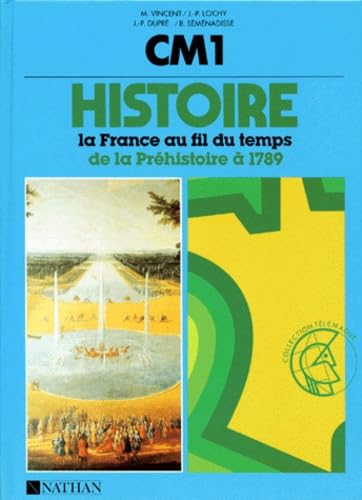 HISTOIRE CM1 LA FRANCE AU FIL DU TEMPS.: De la préhistoire à 1789 9782091514727