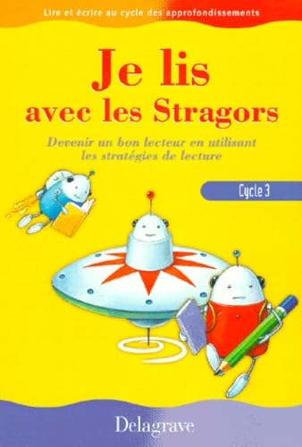 Je lis avec les Stragors, cycle 3, CE2-CM1-CM2. Devenir un bon lecteur en utilisant les stratégies de lecture 9782206080543