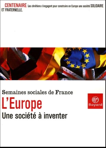 L'Europe: Une société à inventer ; Centenaire des Semaines sociales de France, Actes de la LXXIXe session, Lille, Grand Palais, 23-26 septembre 2004 9782227474826