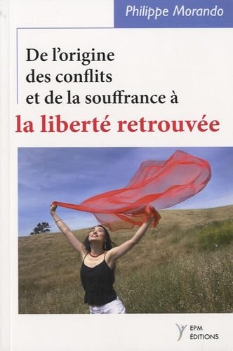 De l'origine des conflits et de la souffrance à la liberté retrouvée 9782350930060