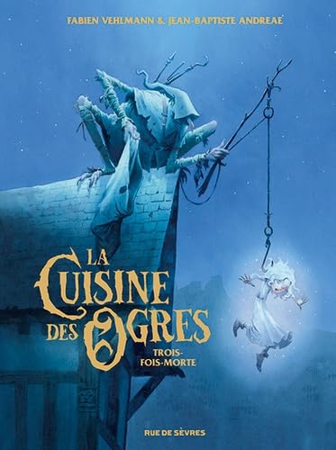 La Cuisine des Ogres - Trois-fois-morte 9782810202683
