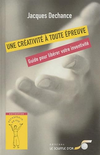 Une créativité à toute épreuve : Guide pour libérer votre inventivité 9782840582328