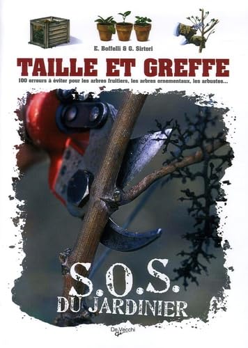 Taille et greffe: 100 Erreurs à éviter pour les arbres fruitiers, les arbres ornementaux, les arbustes... 9782732888552