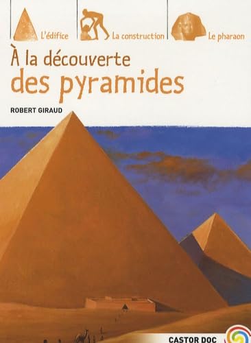 À la découverte des pyramides: l'édifice, la construction, le pharaon 9782081632677