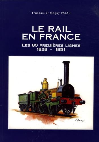 Le rail en France: Les 80 premières lignes (1828-1851) 9782950942104