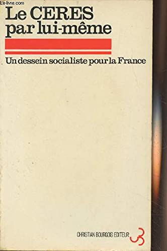 Le CERES par lui-meme: Un dessein socialiste pour la France (French Edition) 9782267001556