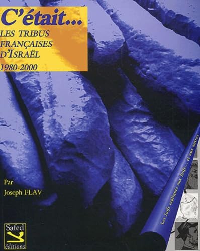 C'Etait... Les Tribus Francaises D'Israel 1980 - 2000 : Les Juifs Expliques Aux Juifs Et Aux Autres 9782914585149