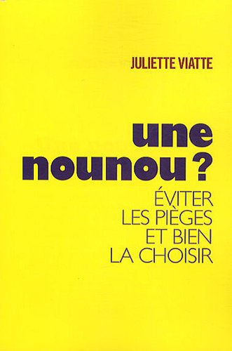 Une nounou ?: Savoir éviter les pièges et bien la choisir 9782810003631