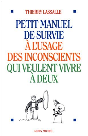 Petit manuel de survie à l'usage des inconscients qui veulent vivre à deux 9782226069481