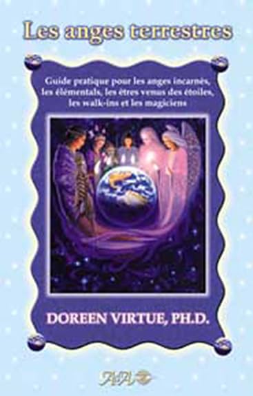 Les anges terrestres - Guide pratique pour les anges incarnés, les élémentals, les êtres venus des étoiles, les walk-ins et les magiciens 9782895651994