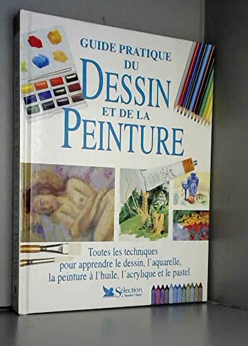 Guide pratique du dessin et de la peinture: Toutes les techniques pour apprendre le dessin, l'aquarelle, la peinture à l'huile, l'acrylique et le pastel 9782709806114