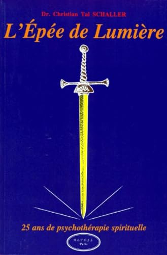 L'épée de lumière : Vingt-cinq ans de psychothérapie spirituelle 9782842430177