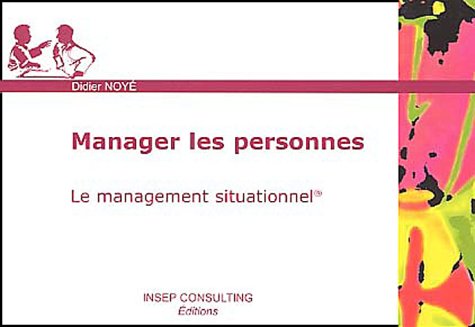 Manager les personnes: Le management situationnel 9782914006354