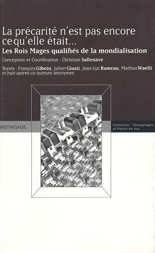 La précarité n'est pas encore ce qu'elle était: Les Rois Mages qualifiés de la mondialisation 9782350600093