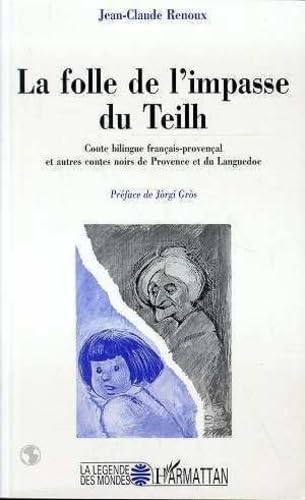 La folle de l'impasse du Teilh: Conte bilingue français-provençal et autres contes noirs de Provence et du Languedoc 9782738455109