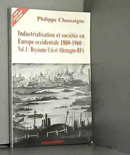 Industrialisation Et Societes En Europe Occidentale 1880-1960 Vol 1 Royaume Uni Et Allemagne -Rfa 9782911043239