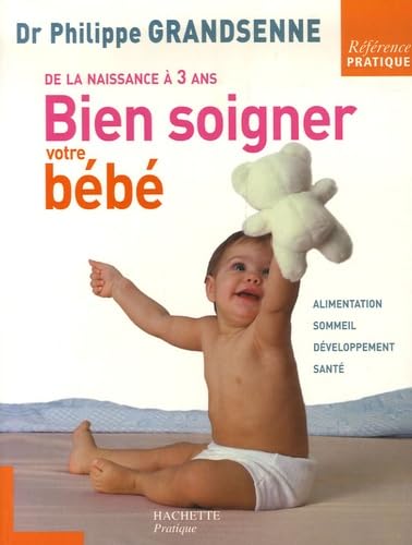 Bien soigner votre bébé: De la naissance à 3 ans 9782012372016