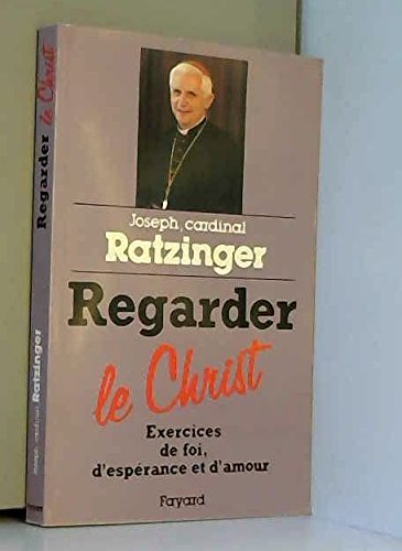Regarder le Christ: Exercices de foi, d'espérance et d'amour 9782213027371