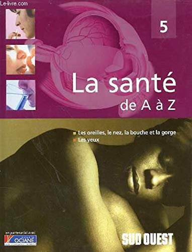 Les oreilles, le nez, la bouche et la gorge, les yeux (La santé de A à Z) 9782874270147
