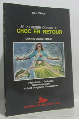 Se protéger contre le choc en retour : protections, dérivatifs, désenvoûtement, actions magiques triangulaires 9783905523089
