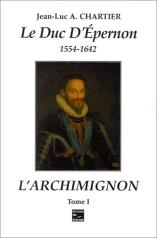 Le Duc d'Epernon. L'Archimignon, tome 1 9782844340139