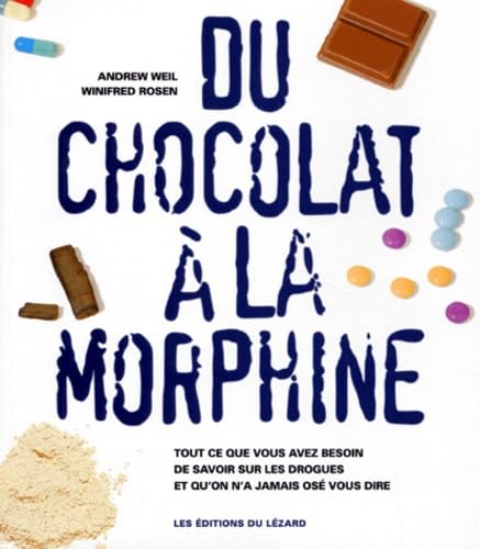 Du Chocolat A La Morphine. Tous Ce Que Vous Avez Besoin De Savoir Sur Les Drogues Et Qu'On A Jamais Ose Vous Dire, Edition 1997 9782950726476